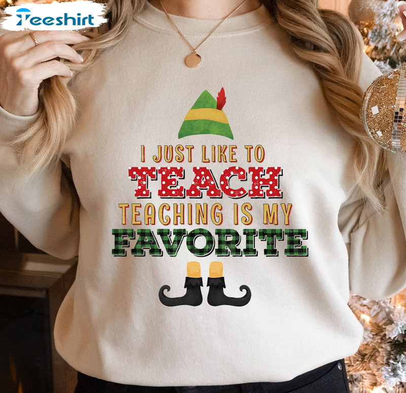 I Just Like To Teach Teaching's My Favorite Shirt - Christmas Unisex Hoodie Sweater