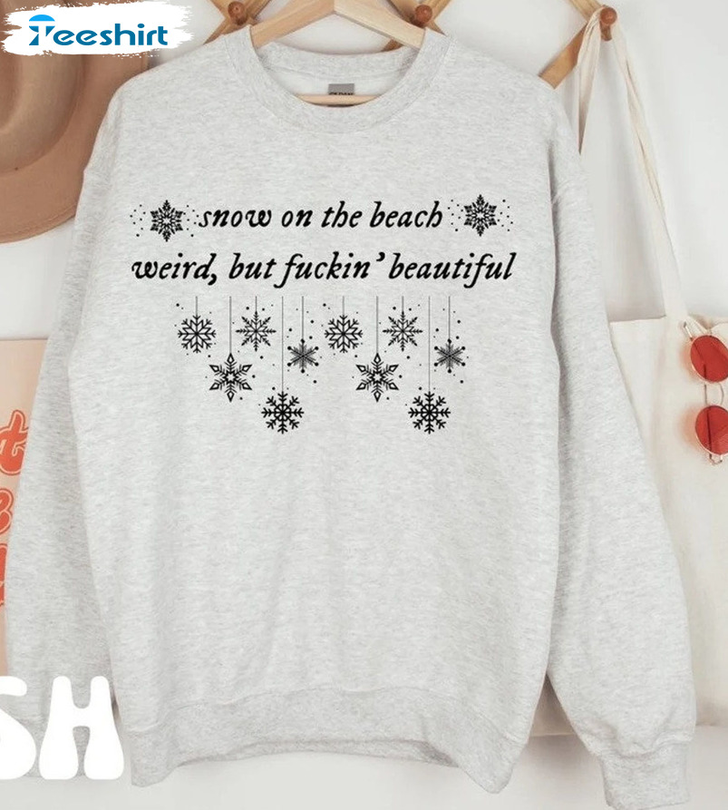 Snow On The Beach Weird But Fuckin Beautiful Shirt - Taylor Swift Short Sleeve Sweatshirt