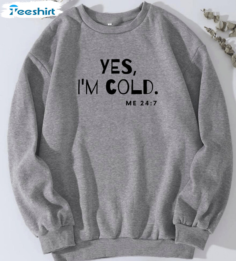 Yes I'm Cold Me 24 7 Shirt - Unisex T-shirt Long Sleeve Vintage Design