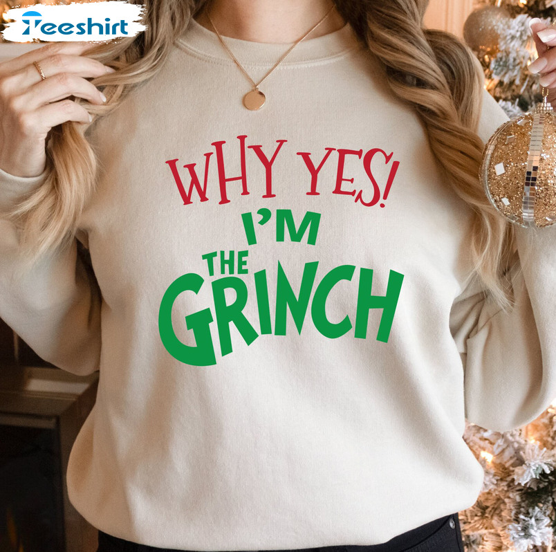 Why Yes I'm The Grinch Sweatshirt - Christmas Long Sleeve Hoodie