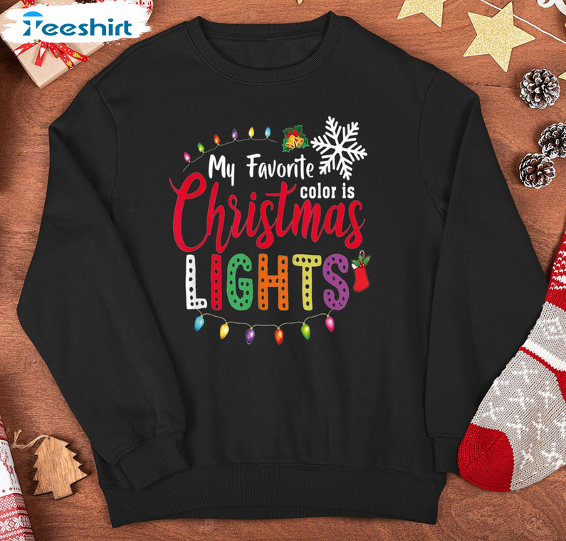 My Favorite Color Is Christmas Lights Shirt - Christmas Family Matching Tee Tops Sweatshirt