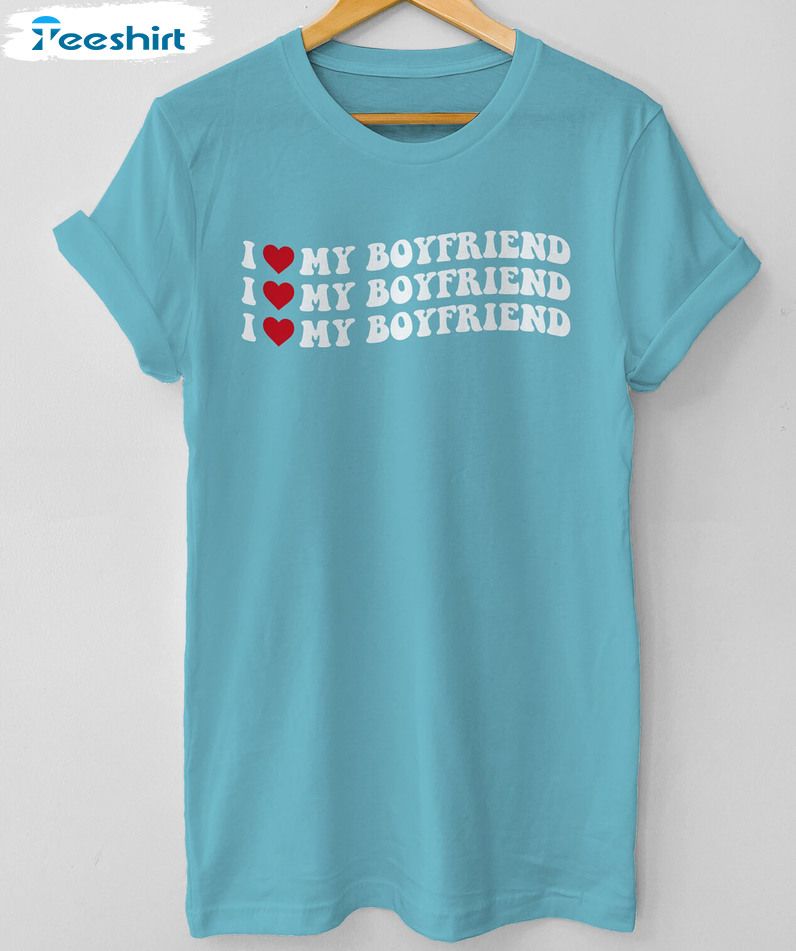 I Love My Boyfriend Shirt - Valentine Unisex Hoodie Tee Tops