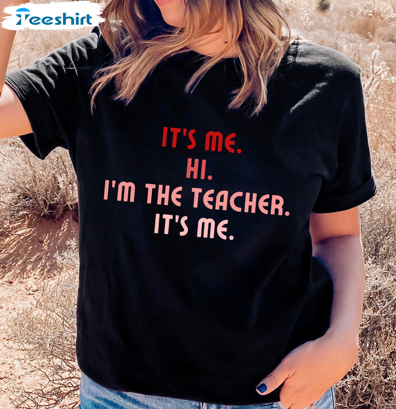 It's Me Hi I'm The Teacher Shirt - Taylor Swift Long Sleeve Unisex Hoodie