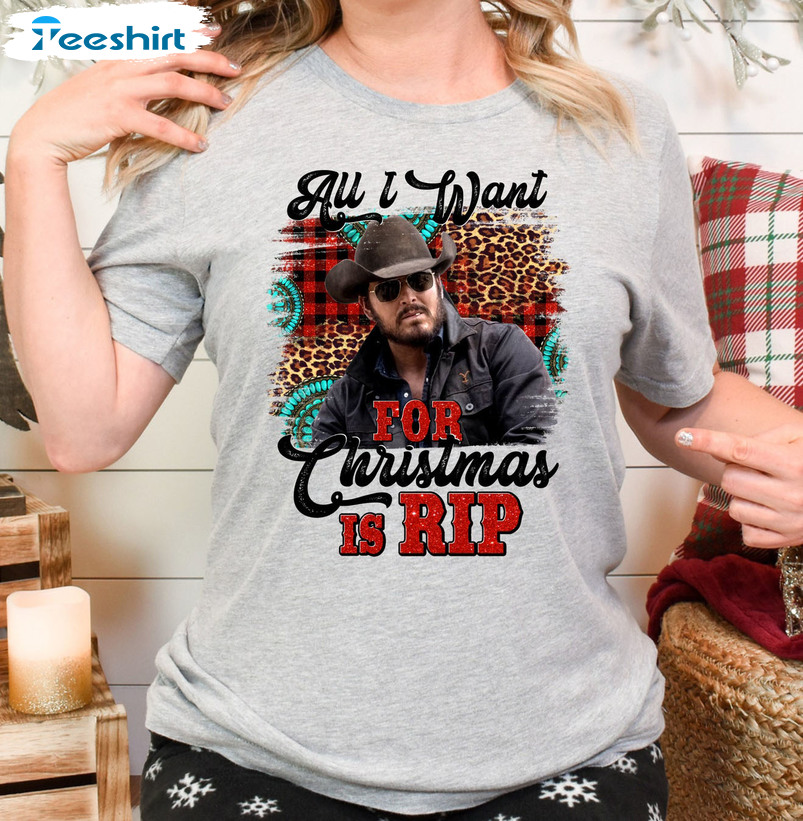 All I Want For Christmas Is Rip Shirt - Yellowstone Unisex Hoodie Tee Tops