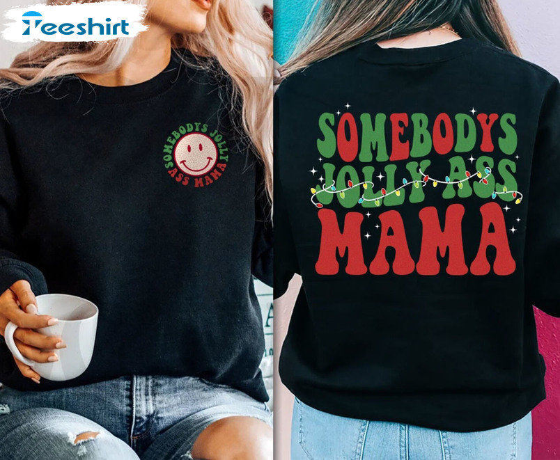 Somebody's Jolly Ass MaMa Shirt - Christmas Party Short Sleeve Tee Tops