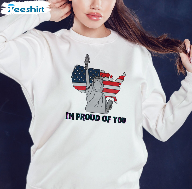 I'm Proud Of You Shirt - United States And America Flag Unisex Hoodie Tee Tops