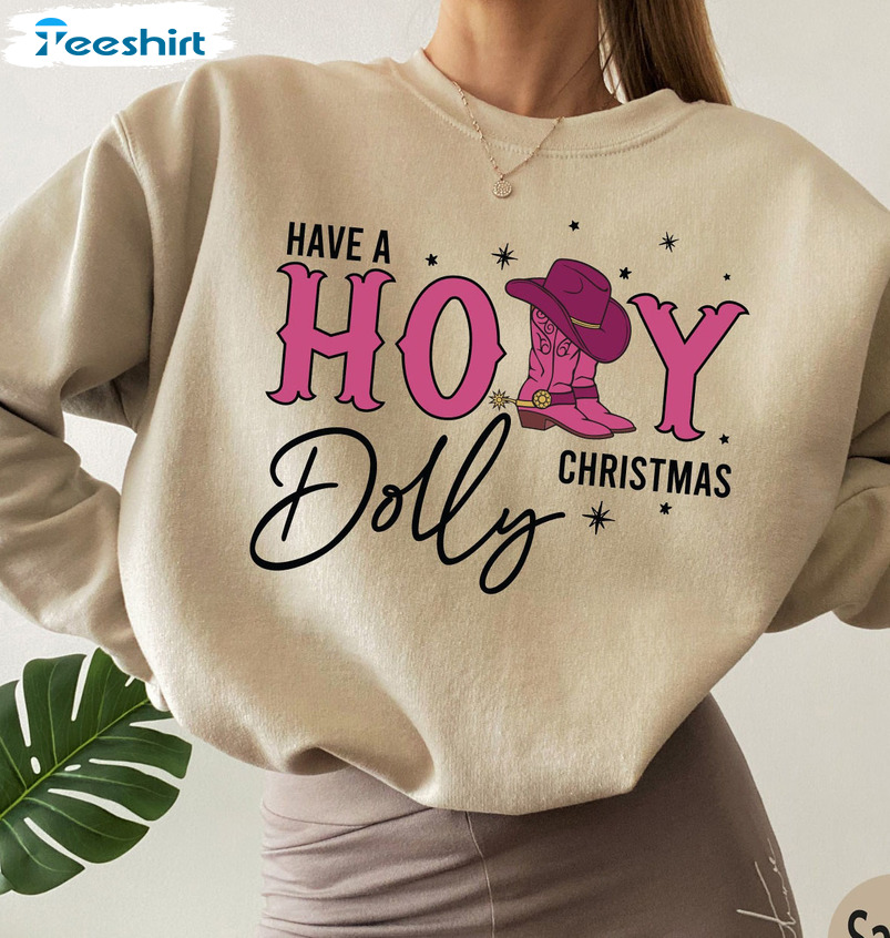 Have A Holly Dolly Christmas Shirt, Cowgirl Christmas Crewneck Long Sleeve