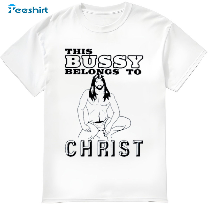 This Bussy Belongs To Christ Shirt, Sweatshirt Hoodie Vintage Style