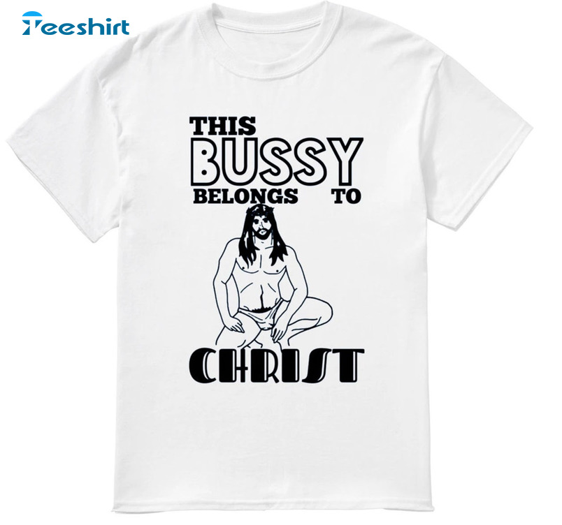 This Bussy Belongs To Christ Trending Unisex Hoodie, Sweatshirt