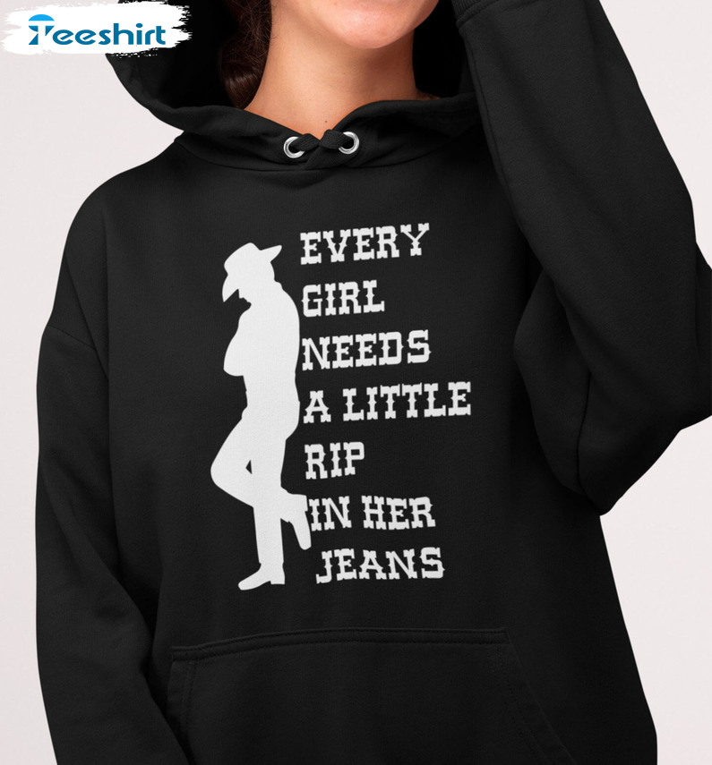 Every Girl Needs A Little Rip In Her Jeans Shirt, Yellowstone Tv Show Sweatshirt Hoodie
