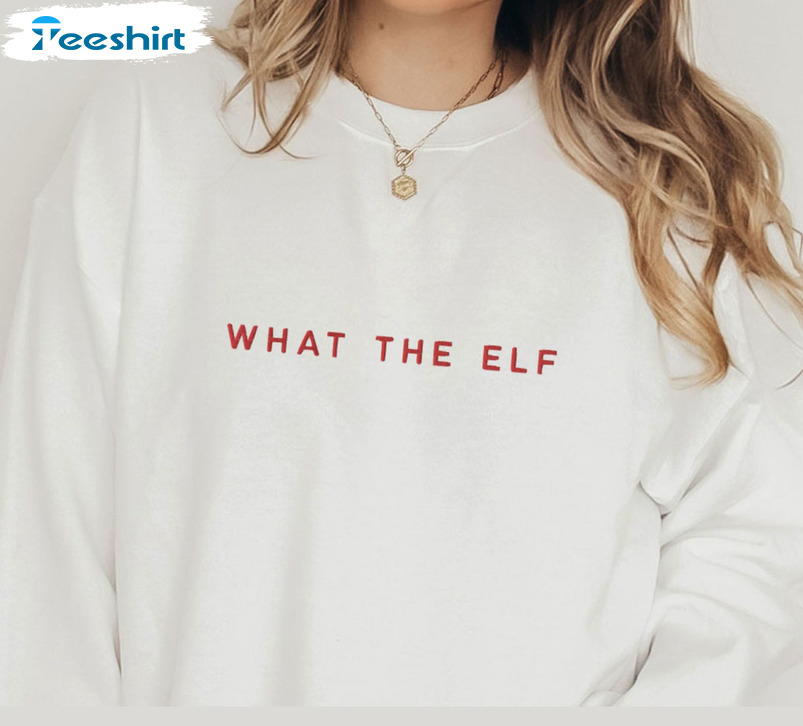 What The Elf Shirt, Funny Christmas Tee Tops Unisex T-shirt