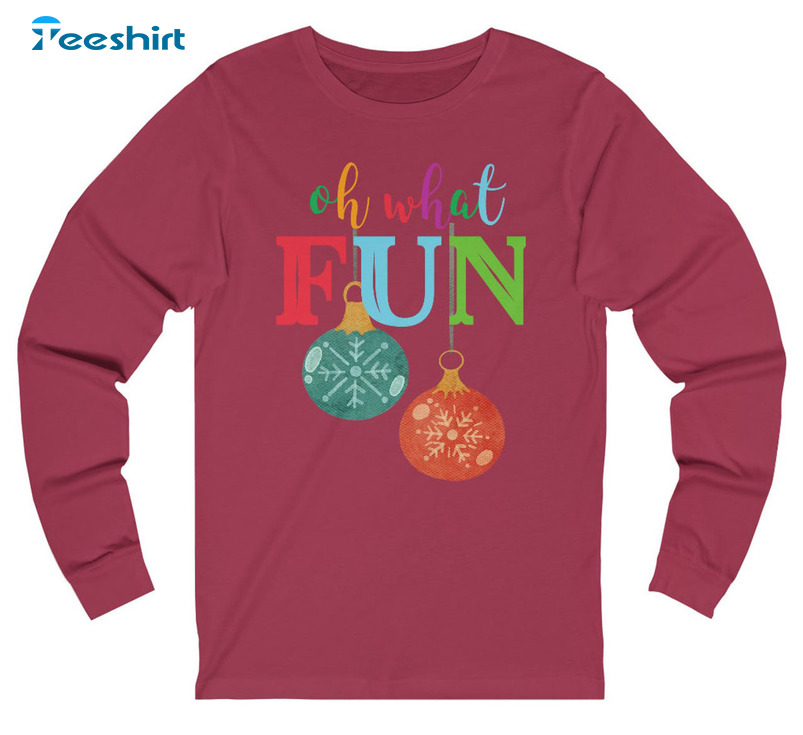 Oh What Fun Shirt, Christmas Ornaments Long Sleeve Sweatshirt
