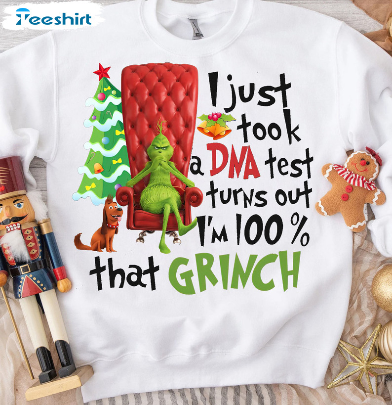 I Just Took A Dna Test Turns Out I'm 100 That Grinch Shirt, Funny Grinch Sweatshirt