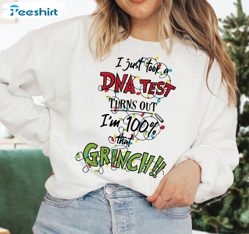 I Just Took A Dna Test Turns Out I'm 100 That Grinch Sweatshirt, Hoodie
