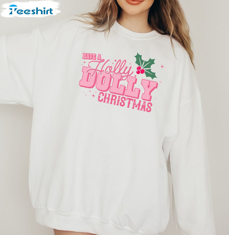 Have A Holly Dolly Christmas Sweatshirt, Dolly Parton Unisex Hoodie Tee Tops