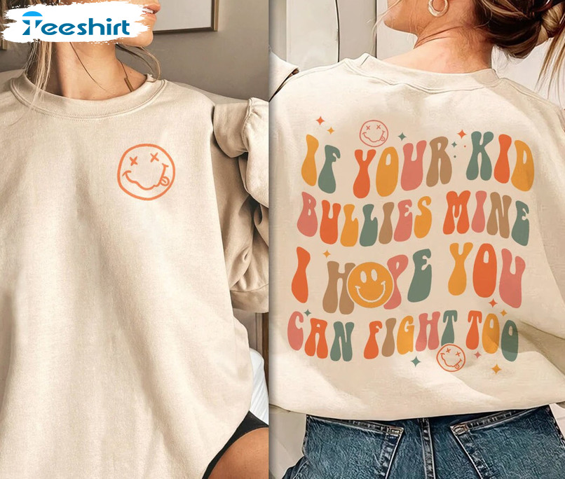 If Your Kid Bullies Mine I Hope You Can Fight Too Shirt, Groovy Smiley Funny Unisex Hoodie Crewneck