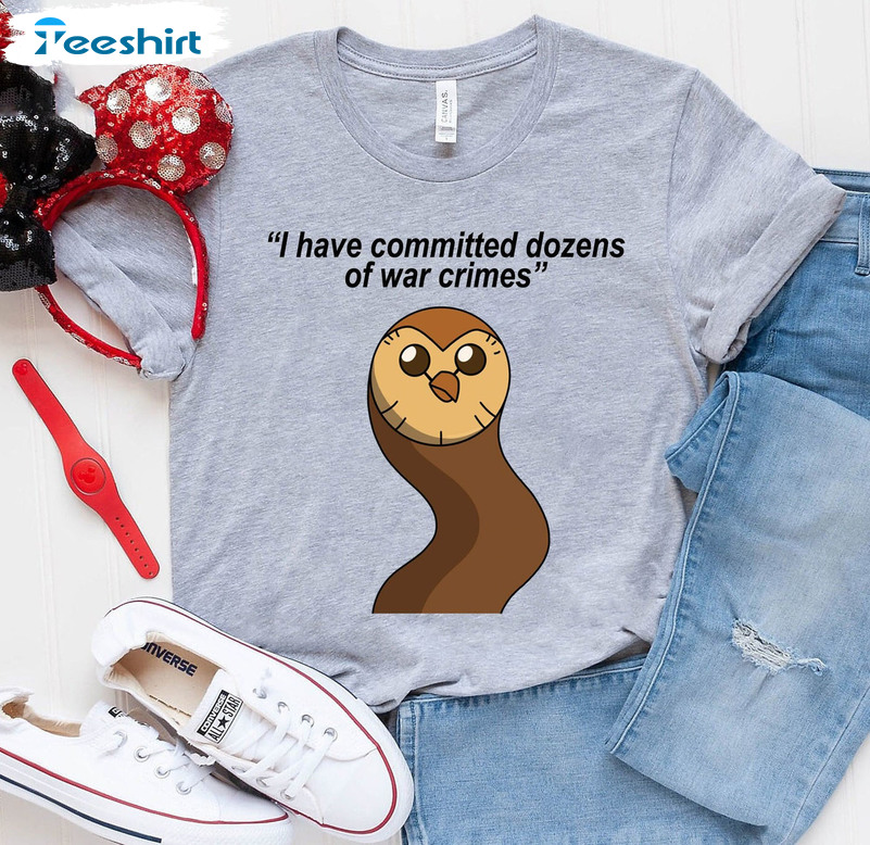 I Have Committed Dozens Of War Crimes Shirt, The Owl House Crewneck Unisex T-shirt