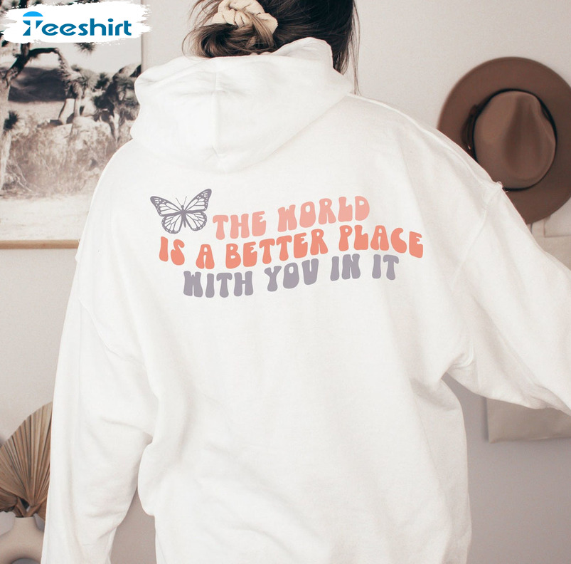 The World Is A Better Place With You In It Shirt, Butterfly Vintage Sweater Hoodie