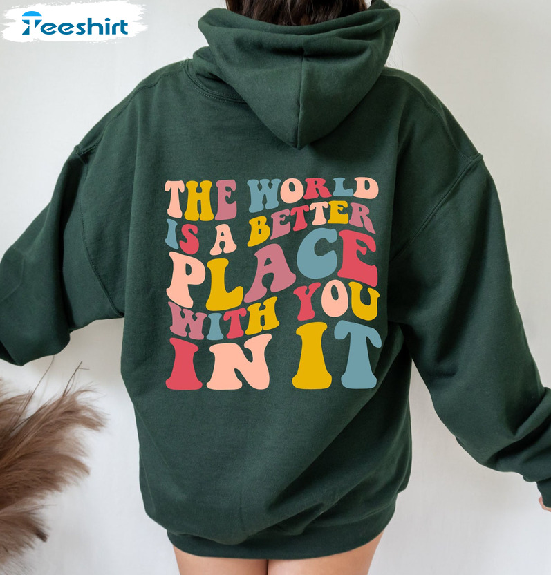The World Is A Better Place With You In It Shirt, Colorful Tee Tops Long Sleeve