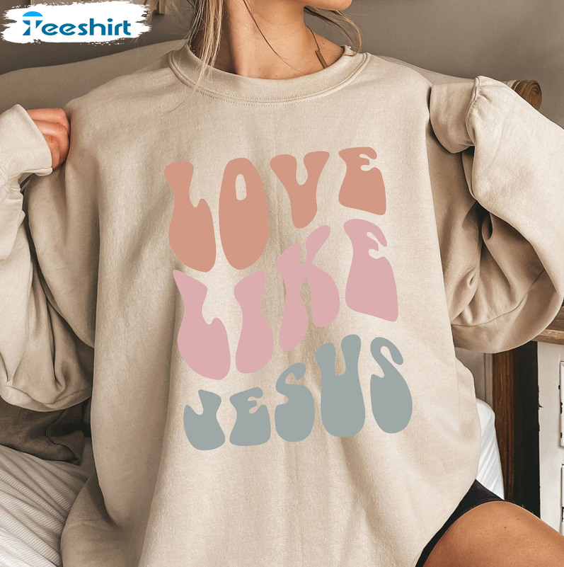 Love Like Jesus Sweatshirt, Trending Unisex Hoodie Short Sleeve