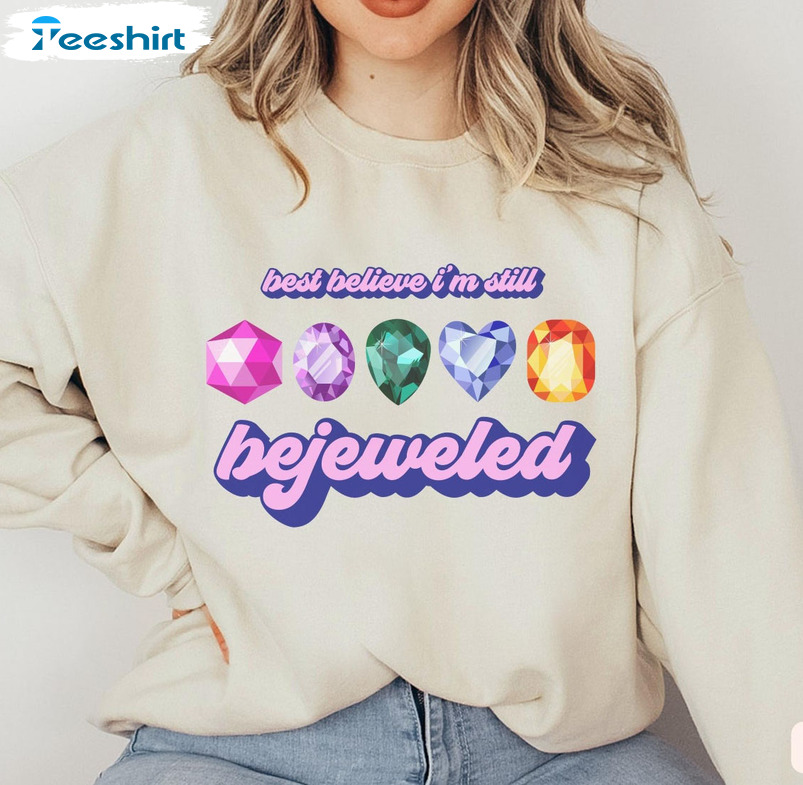 Best Believe I'm Still Bejeweled Shirt, Swiftie Sweatshirt Crewneck