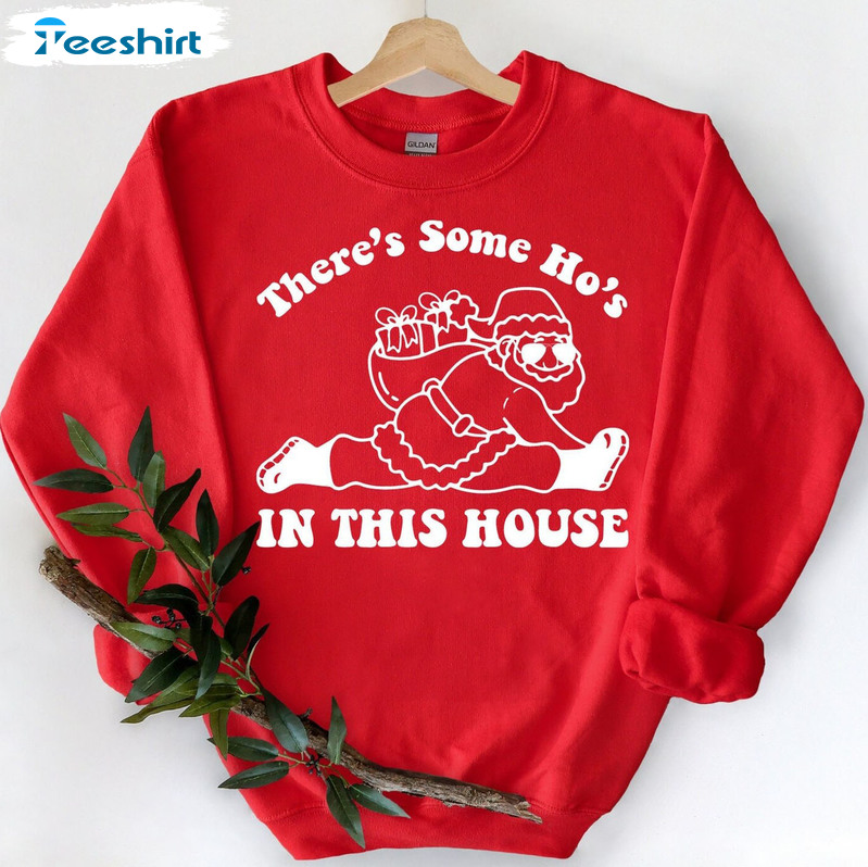 There Is Some Ho's In This House Shirt, Christmas Long Sleeve Unisex T-shirt