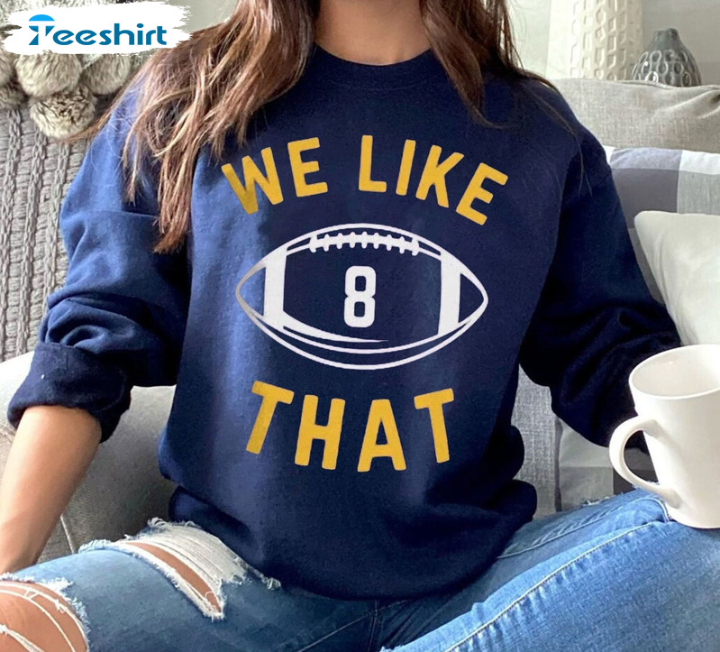 We Like That Shirt, Kirk Cousins Sweatshirt Long Sleeve