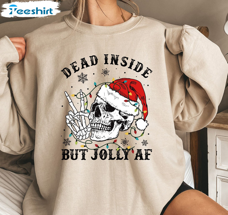 Dead Inside But Jolly AF Shirt, Skeleton Funny Long Sleeve Crewneck