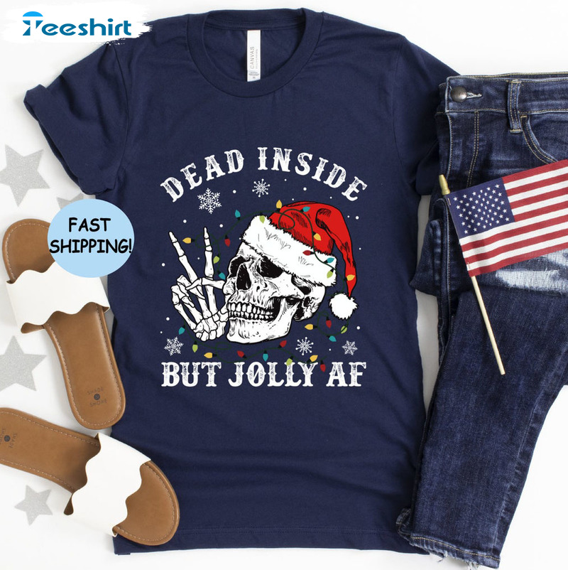 Dead Inside But Jolly AF Shirt, Christmas Skeleton Tee Tops Unisex Hoodie