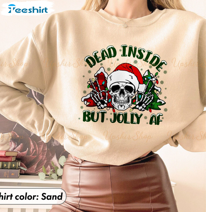 Dead Inside But Jolly AF Sweatshirt, Funny Christmas Skeleton Unisex Hoodie Tee Tops