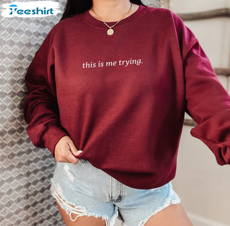 This Is Me Trying Shirt, Inspiring Trendy Unisex Hoodie Long Sleeve