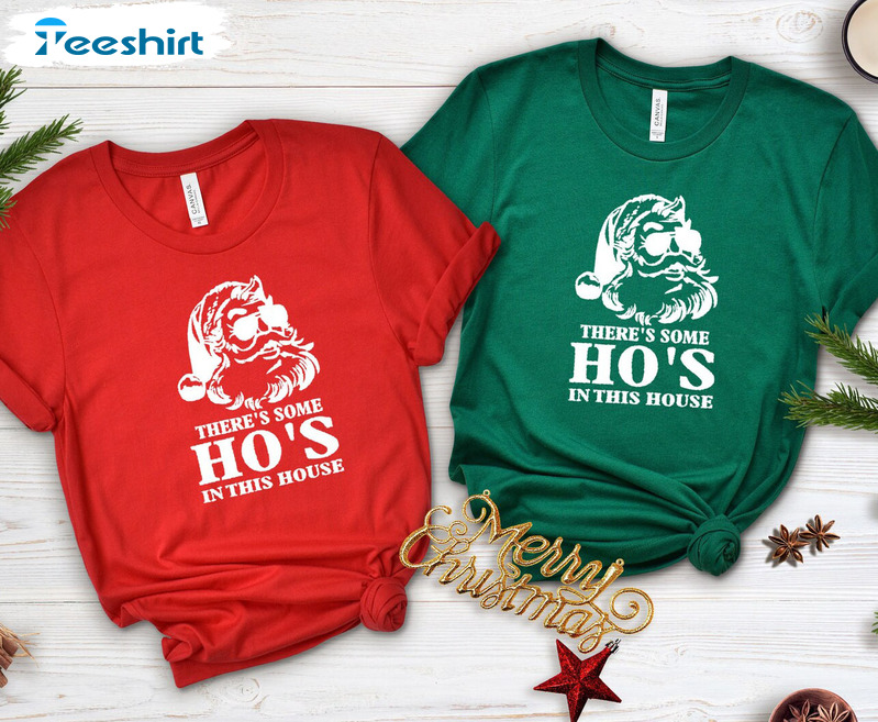 There Is Some Ho's In This House Shirt, Funny Santa Face Unisex T-shirt Long Sleeve