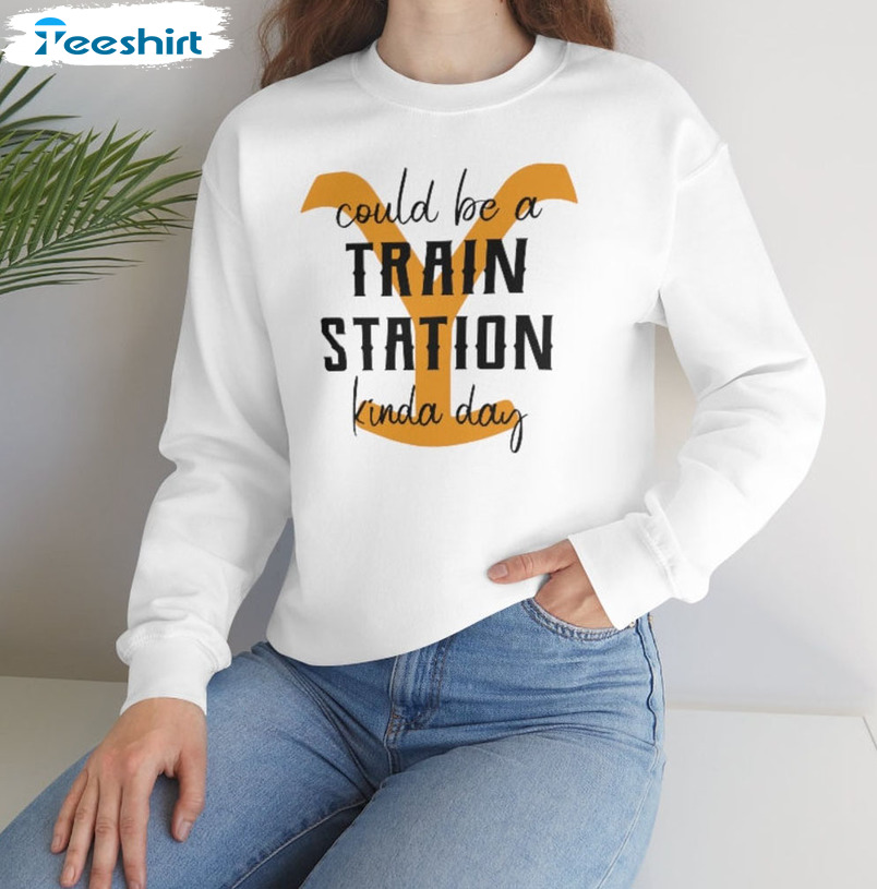 Could Be A Train Station Kinda Day Shirt, Yellowstone Trendy Crewneck Unisex Hoodie