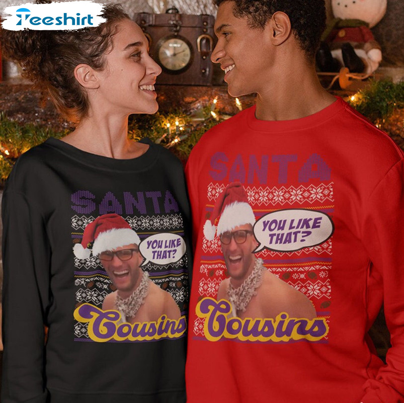 Santa Cousins You Like That Shirt, Kirko Chainz Christmas Sweatshirt Long Sleeve