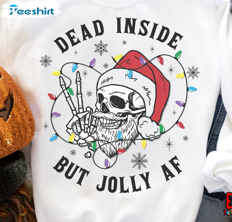 Dead Inside But Jolly AF Shirt, Christmas Skull Crewneck Unisex Hoodie