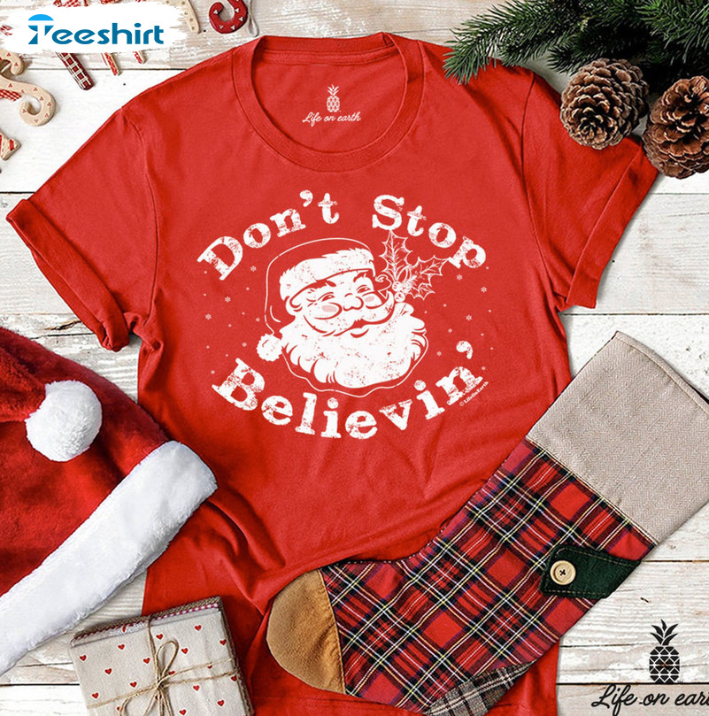 Don't Stop Believin Shirt, Christmas Snata Claus Short Sleeve Crewneck