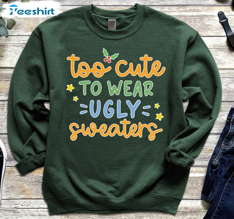 Too Cute To Wear Ugly Sweaters Trendy Long Sleeve Unisex T-shirt