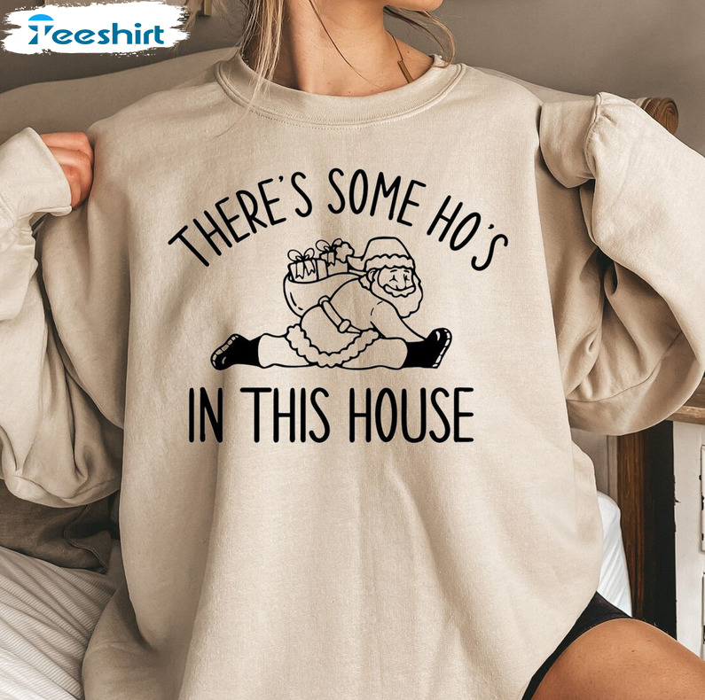 There Is Some Ho's In This House Sweatshirt, Funny Santa Claus Crewneck Long Sleeve