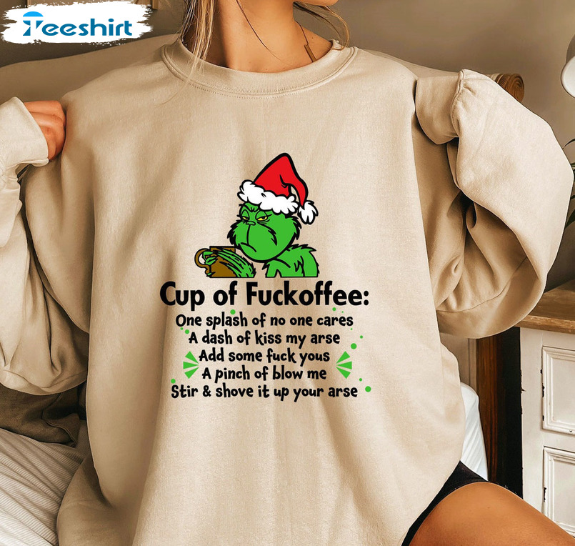 Cup Of Fuckoffee Shirt, Christmas Grinch Crewneck Unisex T-shirt
