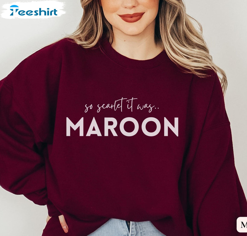 So Scarlet It Was Maroon Vintage Sweatshirt, Long Sleeve