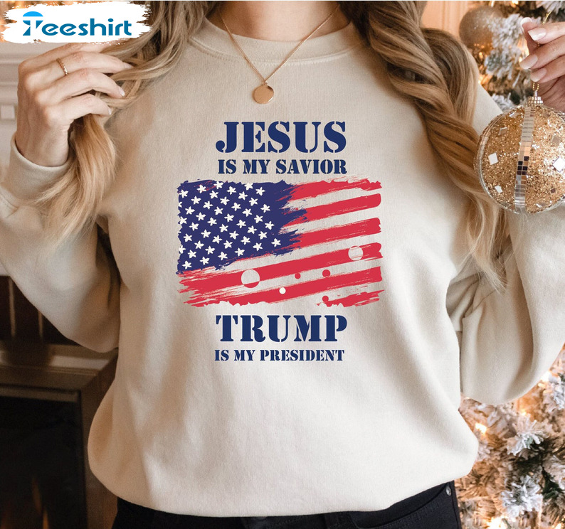 Jesus Is My Savior Trump Is My President Shirt, 4th Of July Crewneck Sweatshirt