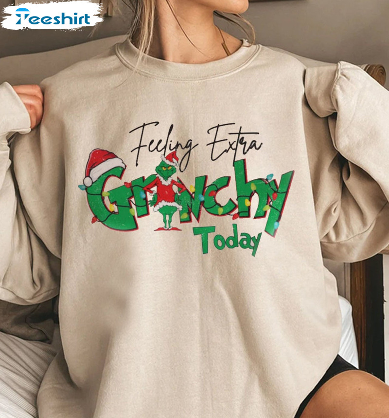 Feeling Extra Grinch Today Shirt, Funny Grinch Xmas Crewneck Unisex Hoodie