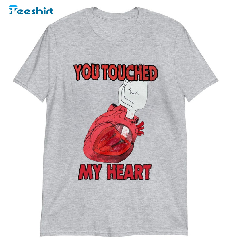 You Touched My Heart Shirt, Trendy Sweatshirt Hoodie