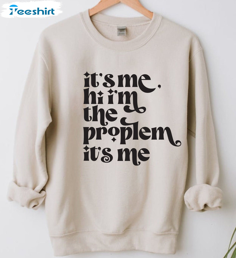 It's Me I'm The Problem Vintage Shirt, Trendy Unisex Hoodie Crewneck