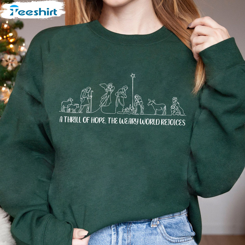 A Thrill Of Hope The Weary World Rejoices Shirt, Nativity Sweater Unisex T-shirt