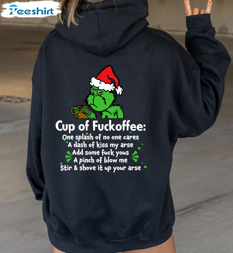 Cup Of Fuckoffee Shirt, Christmas Grinch Unisex Hoodie Long Sleeve