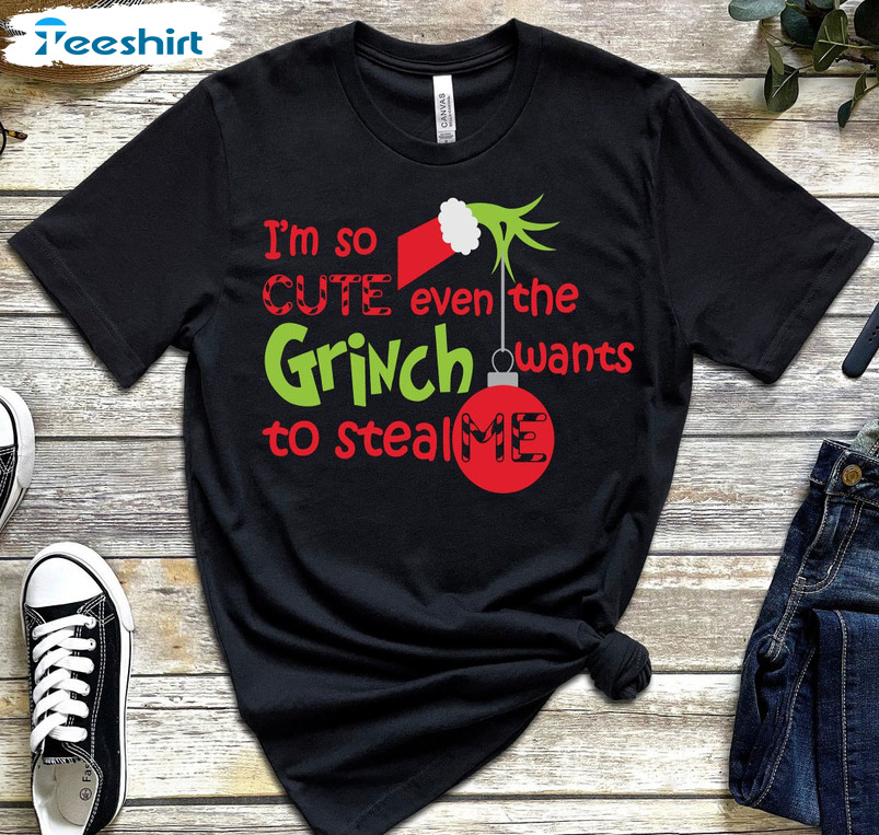 I'm So Cute Even The Grinch Wants To Steal Me Trendy Christmas Tee Tops Hoodie