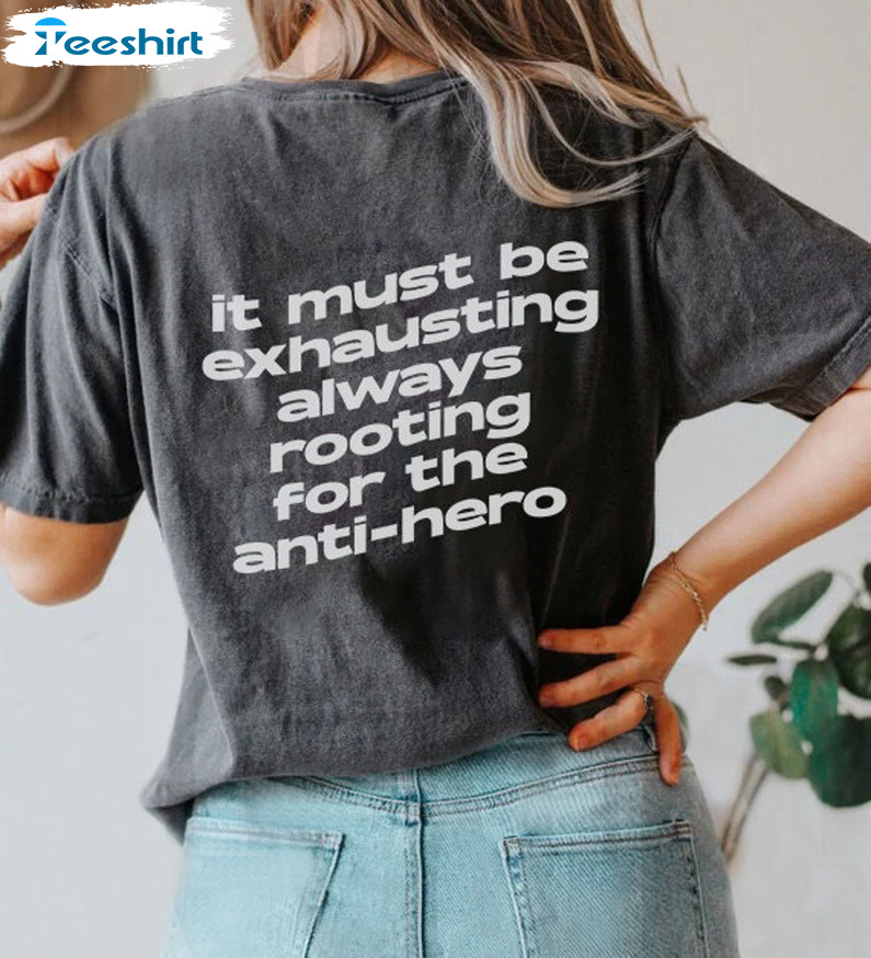 It Must Be Exhausting Always Rooting For The Anti Hero Trendy Short Sleeve Sweatshirt