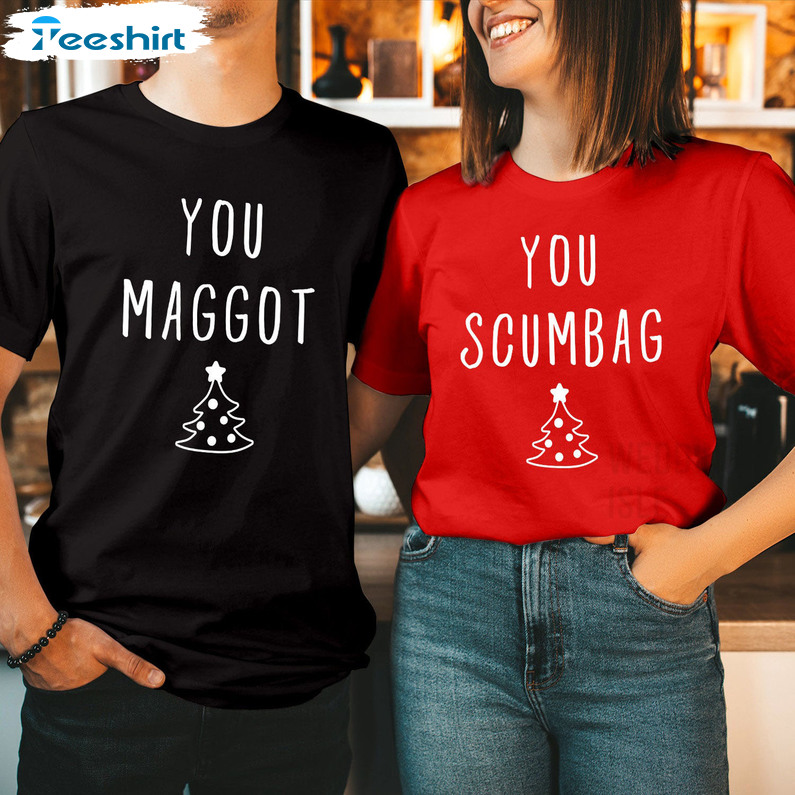 You MAGGOT SCUMBAG Couple Shirt, Matching Christmas Funny Unisex T-shirt Long Sleeve