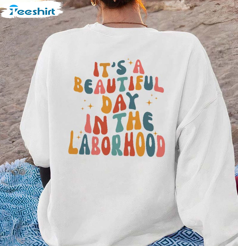 It's A Beautiful Day In The Laborhood Shirt, Labor And Delivery Unisex T-shirt Crewneck